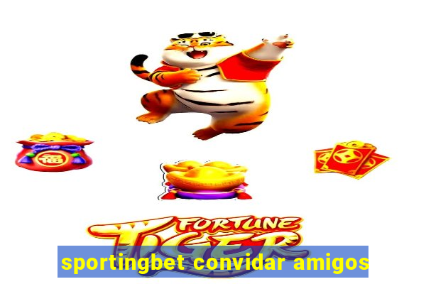 sportingbet convidar amigos